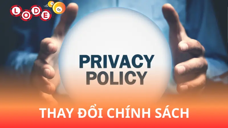 Tư cách thay đổi chính sách bảo mật Lode88